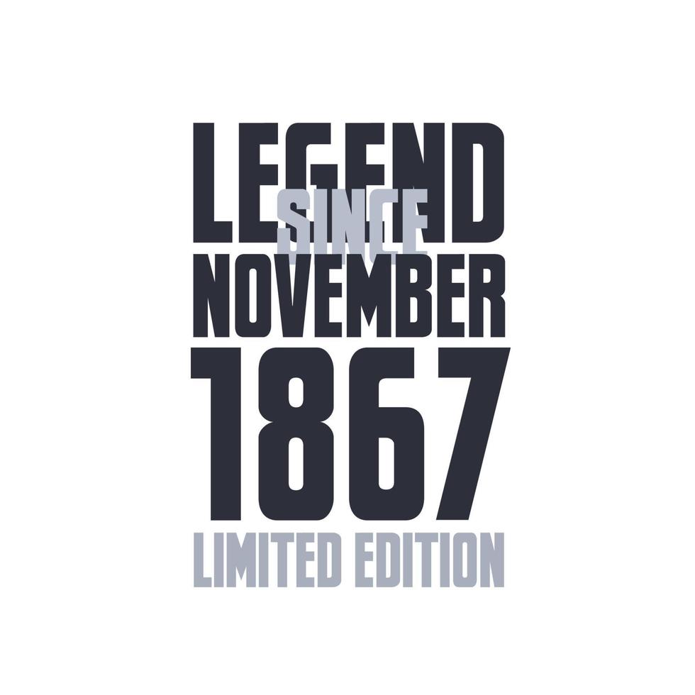 Legend Since November 1867 Birthday celebration quote typography tshirt design vector