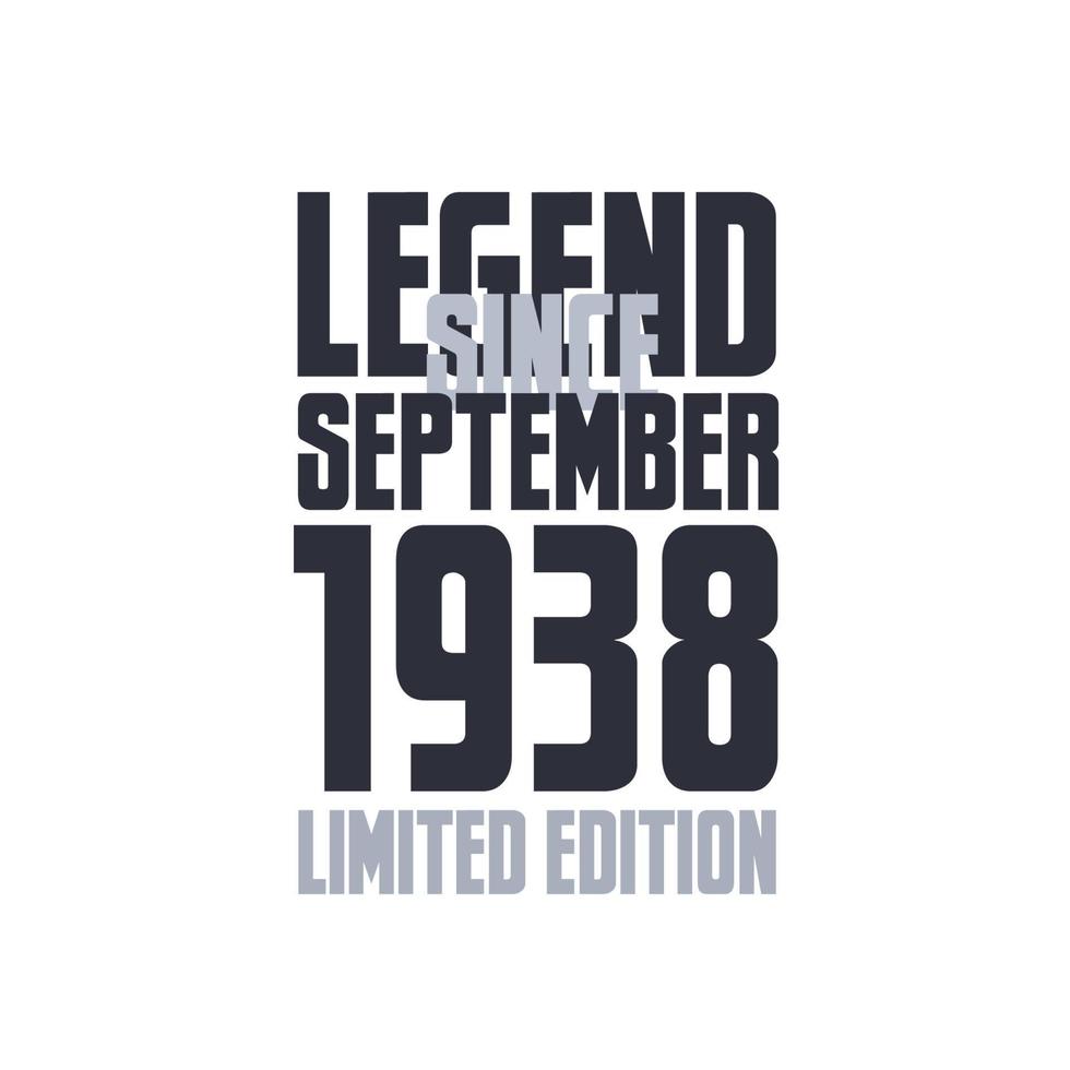 Legend Since September 1938 Birthday celebration quote typography tshirt design vector