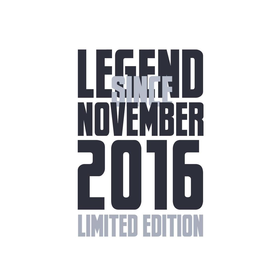 Legend Since November 2016 Birthday celebration quote typography tshirt design vector
