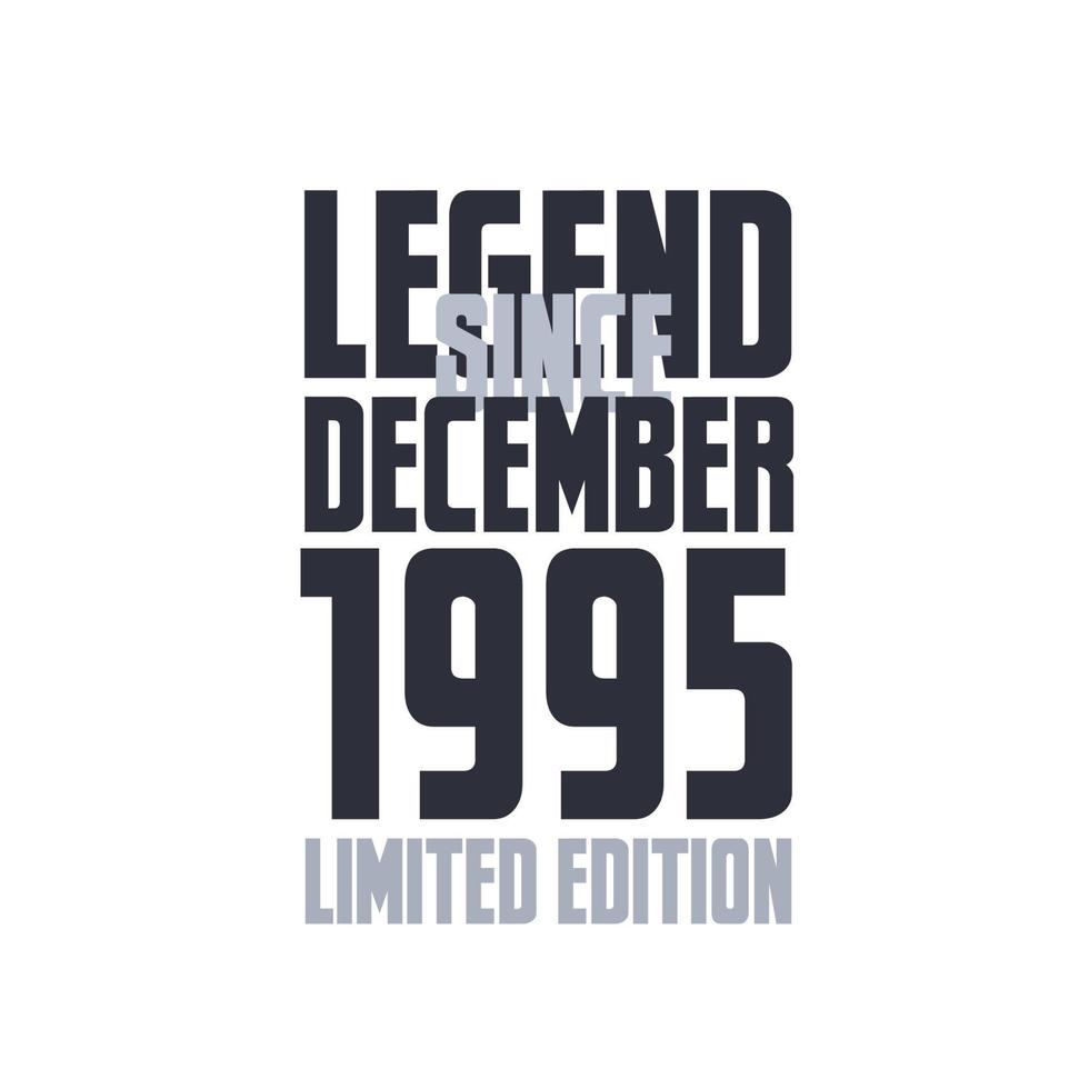 Legend Since December 1995 Birthday celebration quote typography tshirt design vector