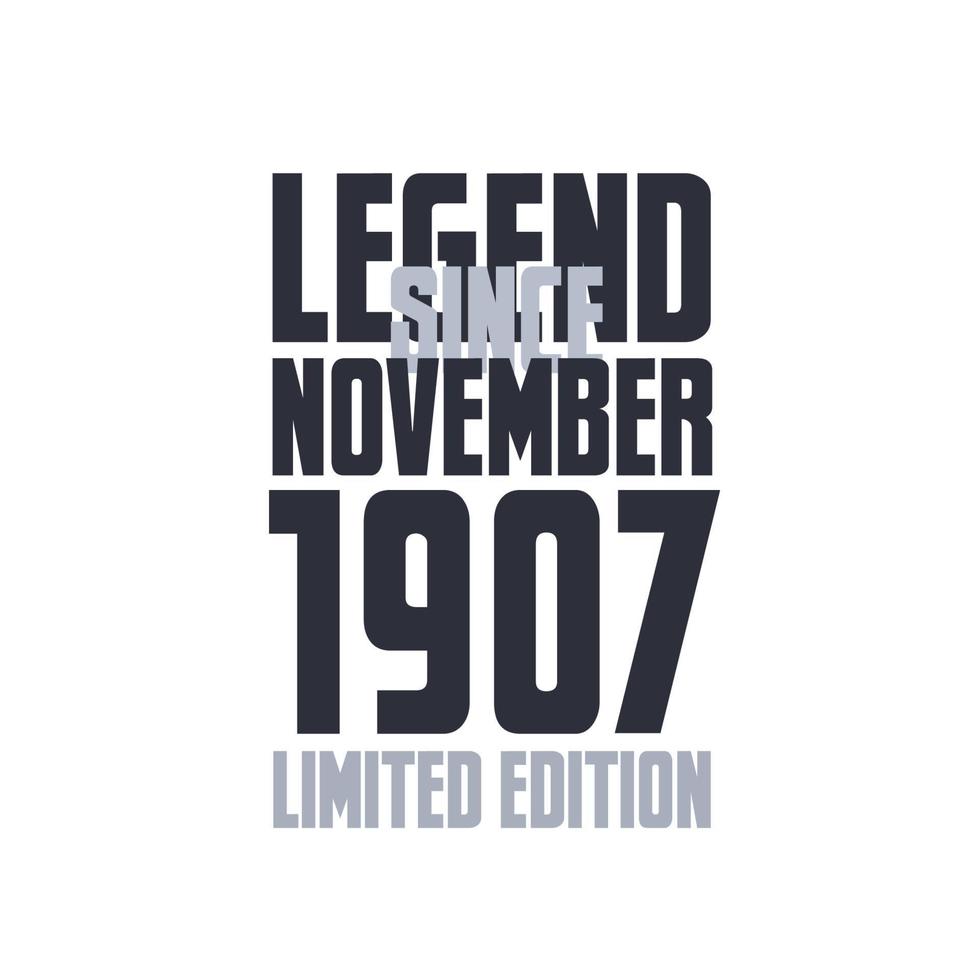 Legend Since November 1907 Birthday celebration quote typography tshirt design vector
