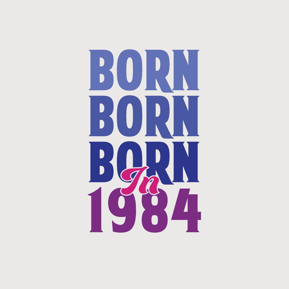 Born in 1984. Birthday celebration for those born in the year 1984 vector