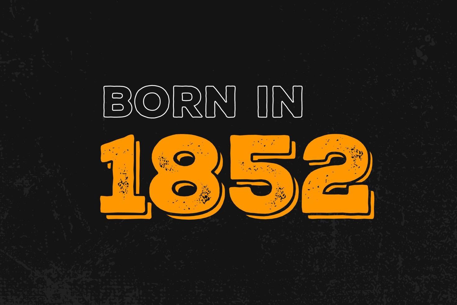 Born in 1852 Birthday quote design for those born in the year 1852 vector