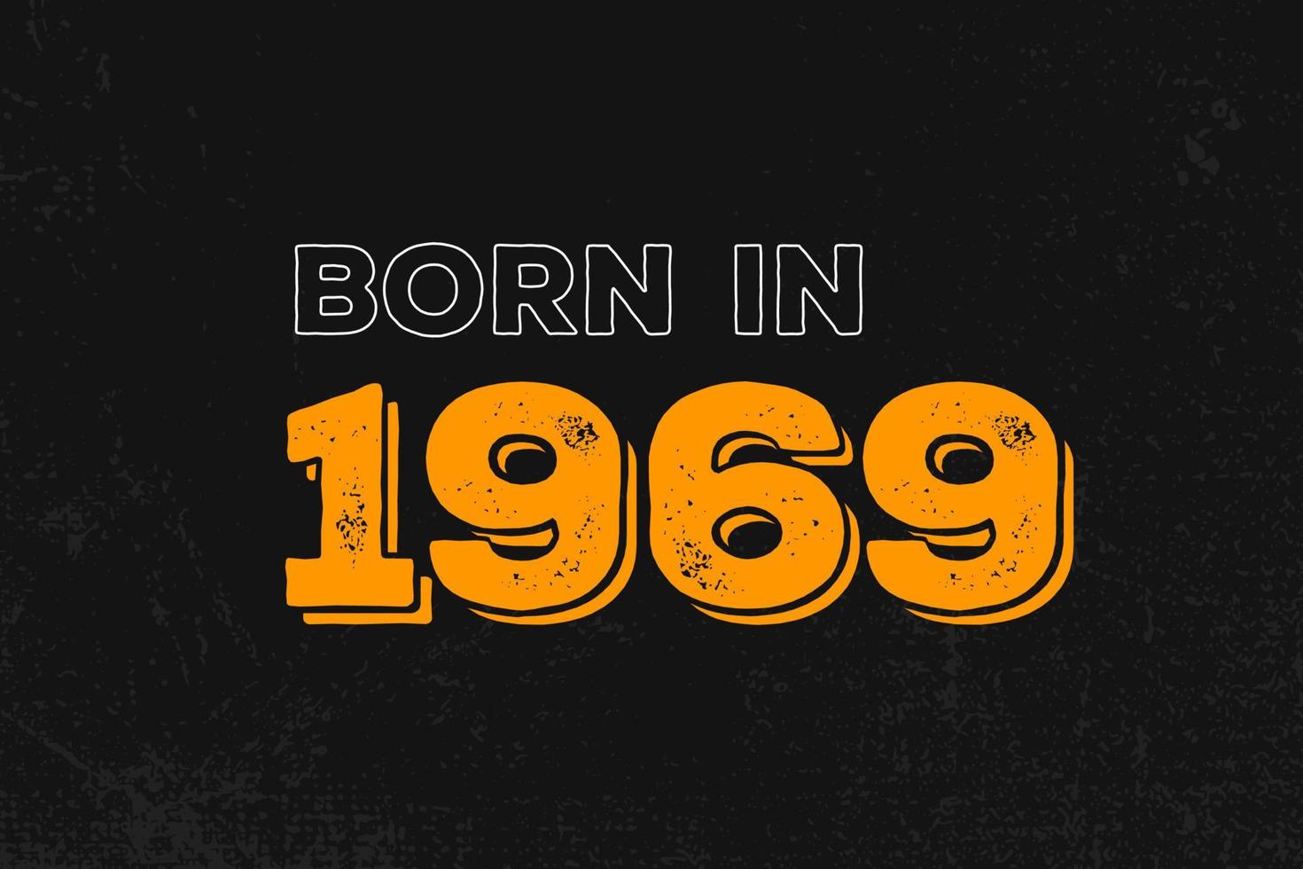 Born in 1969 Birthday quote design for those born in the year 1969