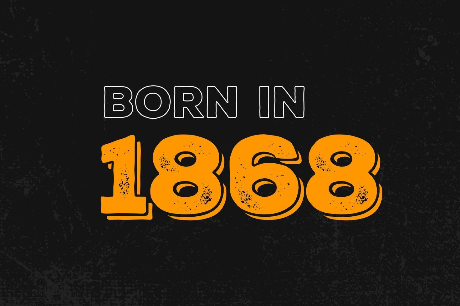 Born in 1868 Birthday quote design for those born in the year 1868 vector