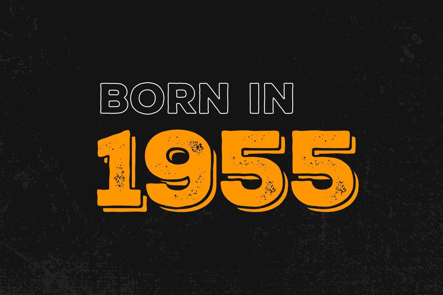Born in 1955 Birthday quote design for those born in the year 1955 14015778 Vector Art at Vecteezy