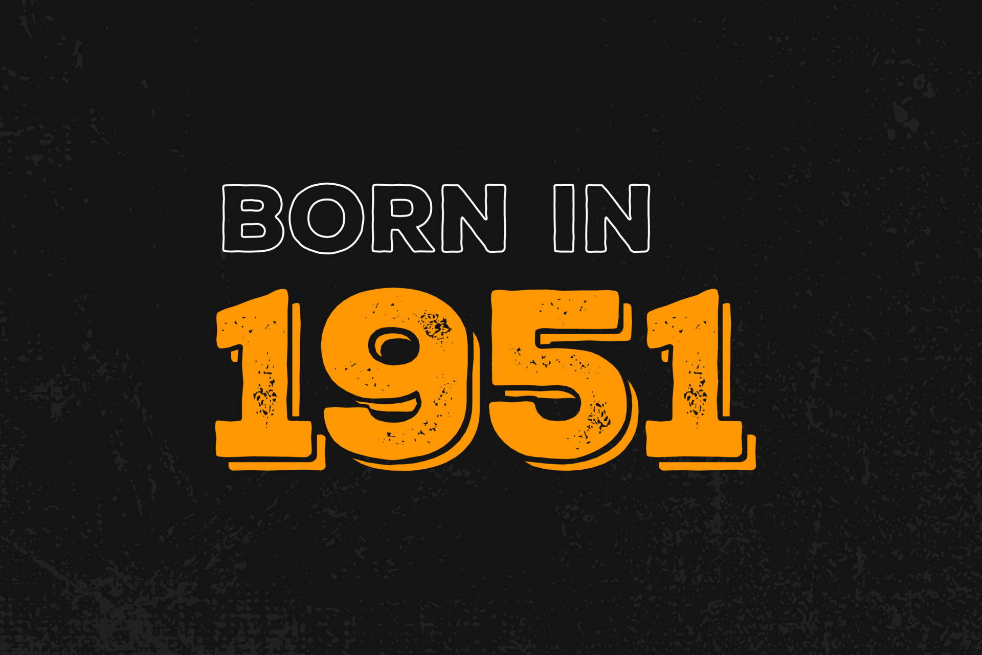 Born in 1951 Birthday quote design for those born in the year 1951 Born in 1951 Birthday quote design for those born in the year 1951