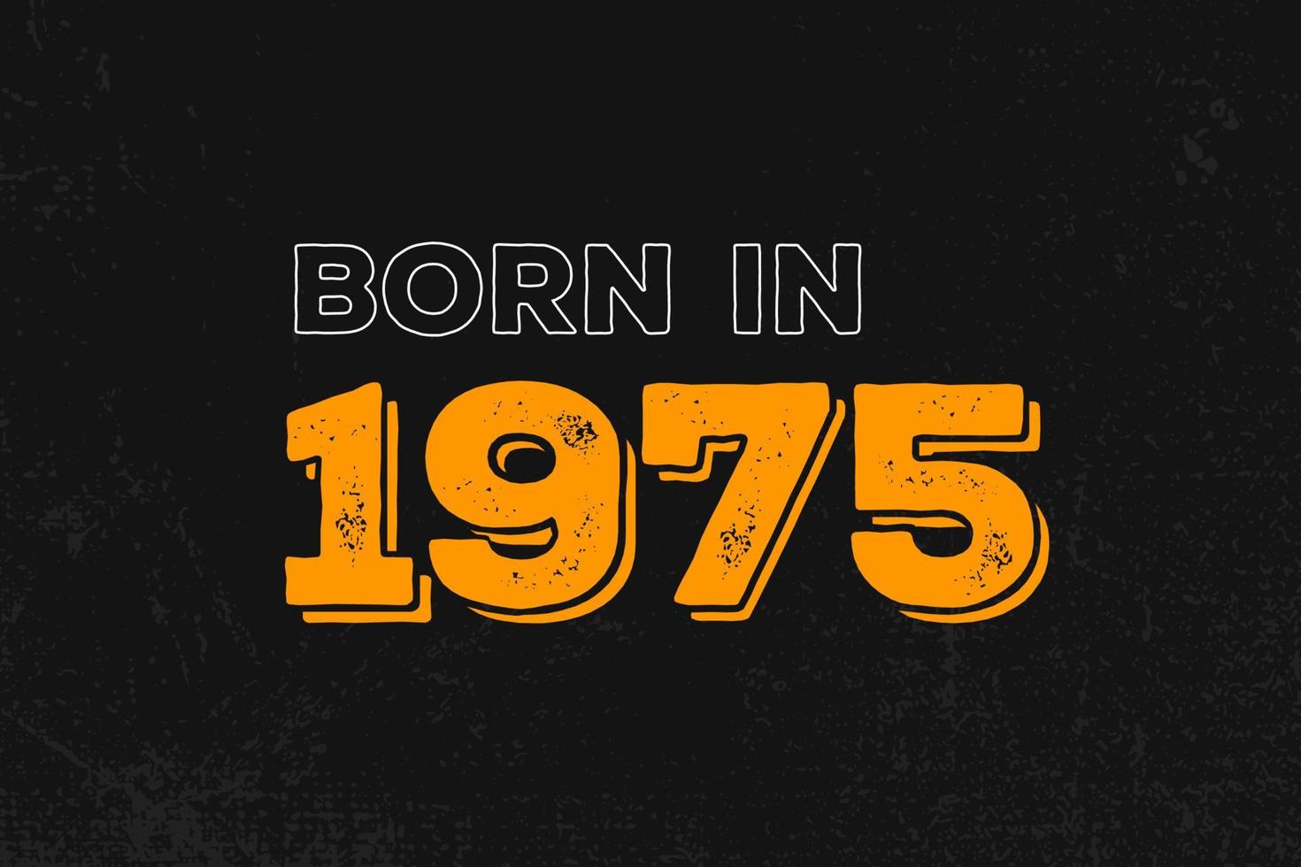 Born in 1975 Birthday quote design for those born in the year 1975