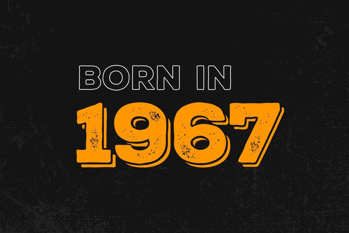 Born in 1967 Birthday quote design for those born in the year 1967