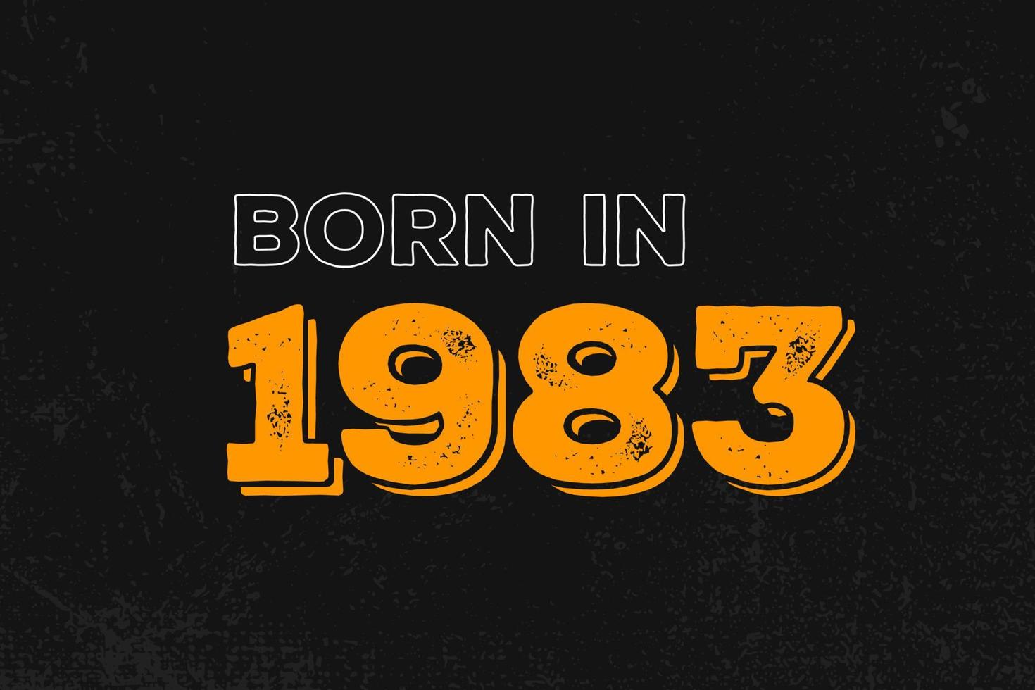 Born in 1983 Birthday quote design for those born in the year 1983 vector