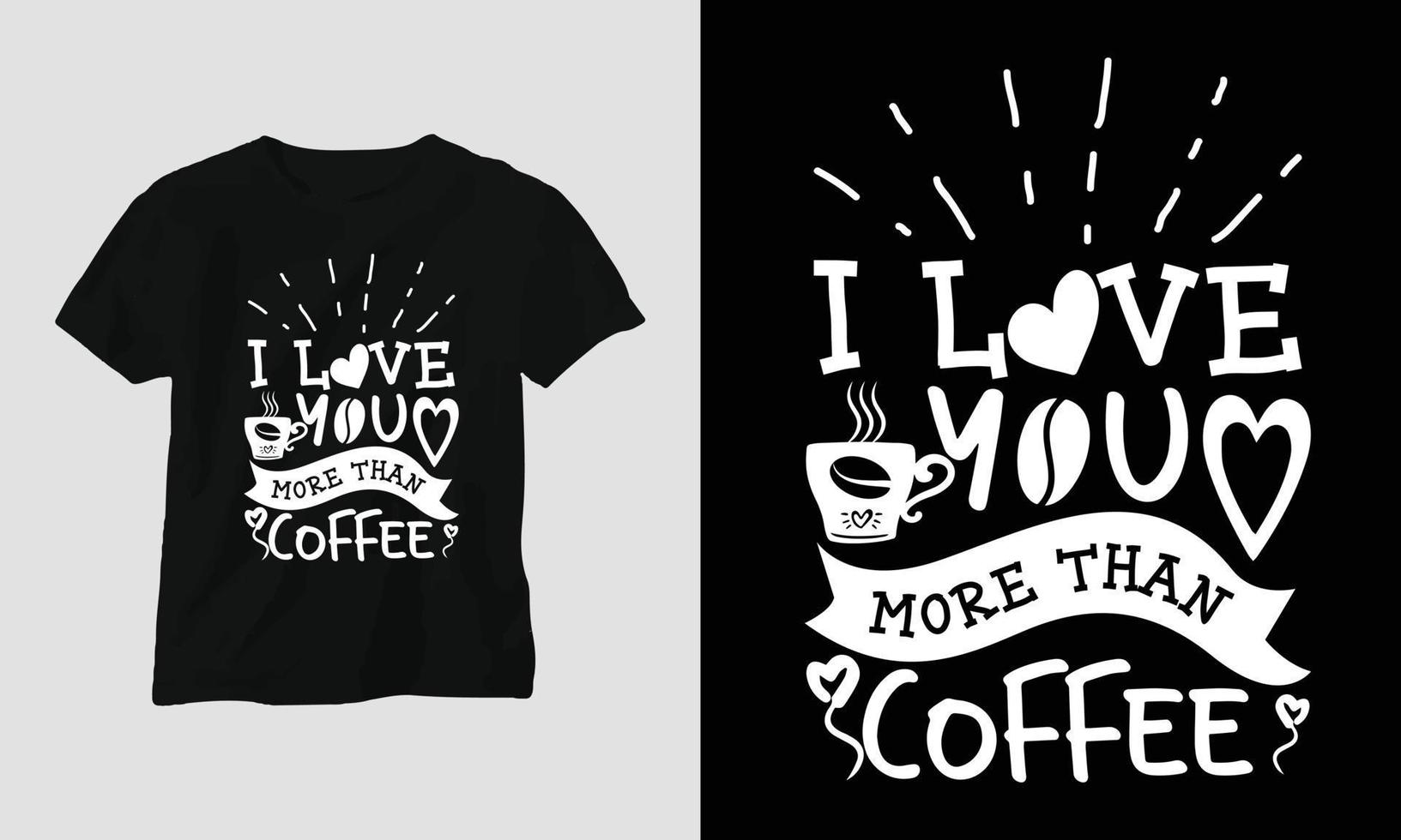 I love you more than coffee - Coffee Svg Craft or Tee Design vector