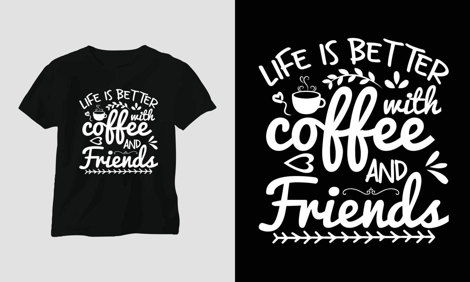 Life is better with coffee and friends - Coffee Svg Craft or Tee Design vector