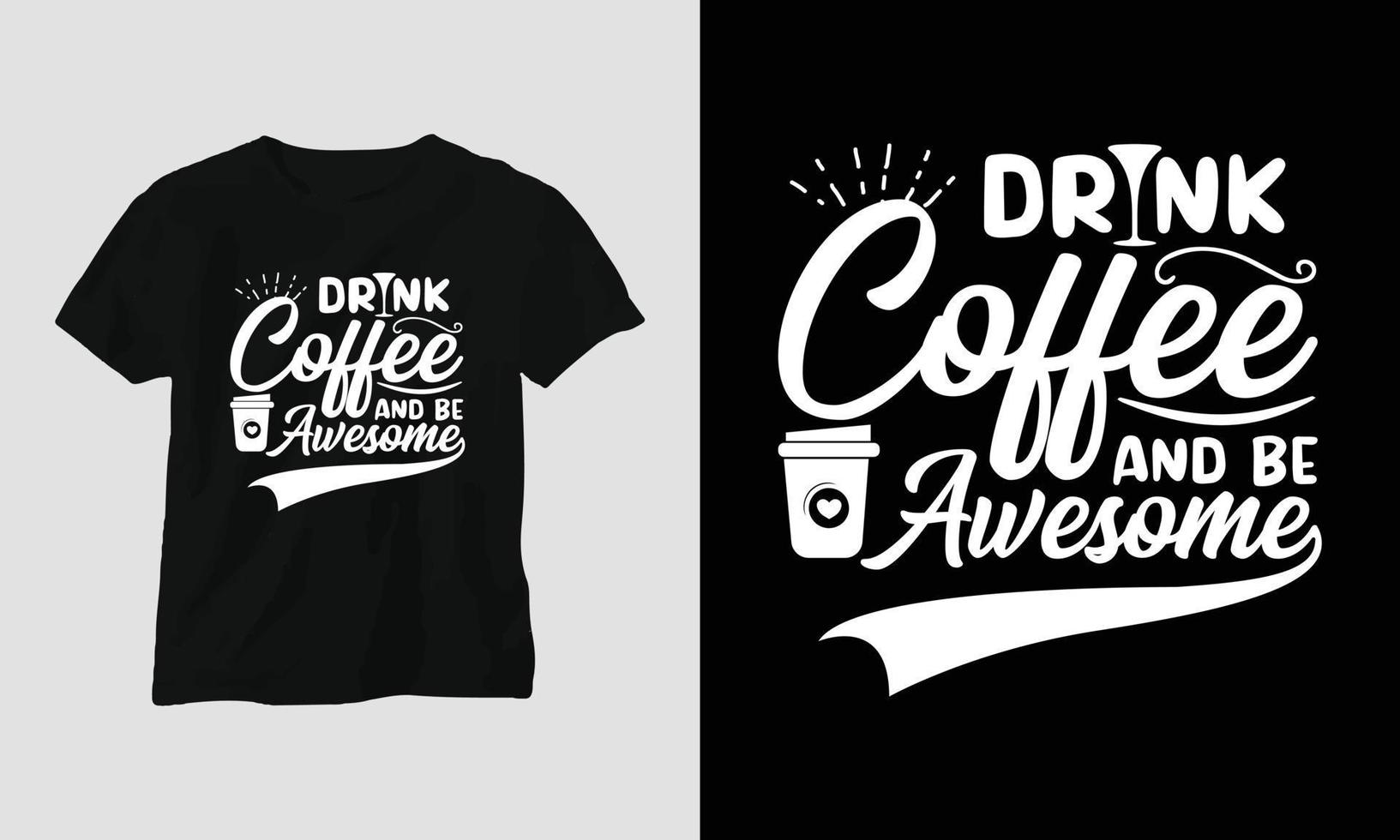 Drink coffee and be awesome - Coffee Svg Craft or Tee Design vector