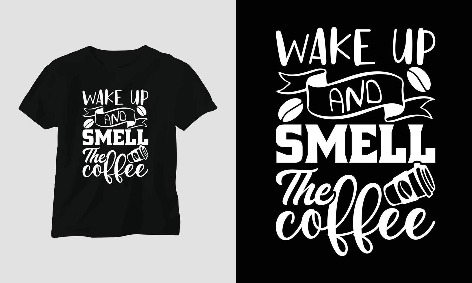 Wake up and smell the coffee - Coffee Svg Craft or Tee Design vector