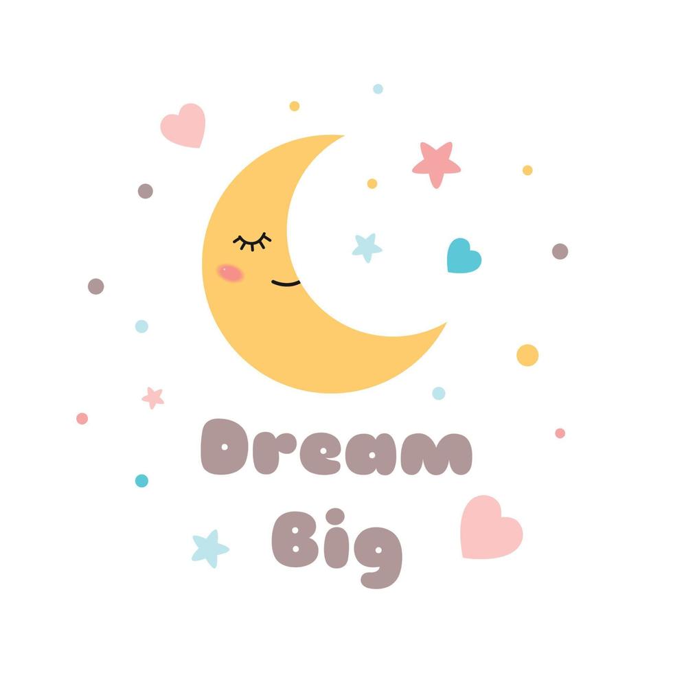 Kids poster Text Dream big Cute yellow sleeping moon with eyes cute characters banners, posters for baby room, greeting cards, kids and baby t-shirts and wear Vector Illustration.