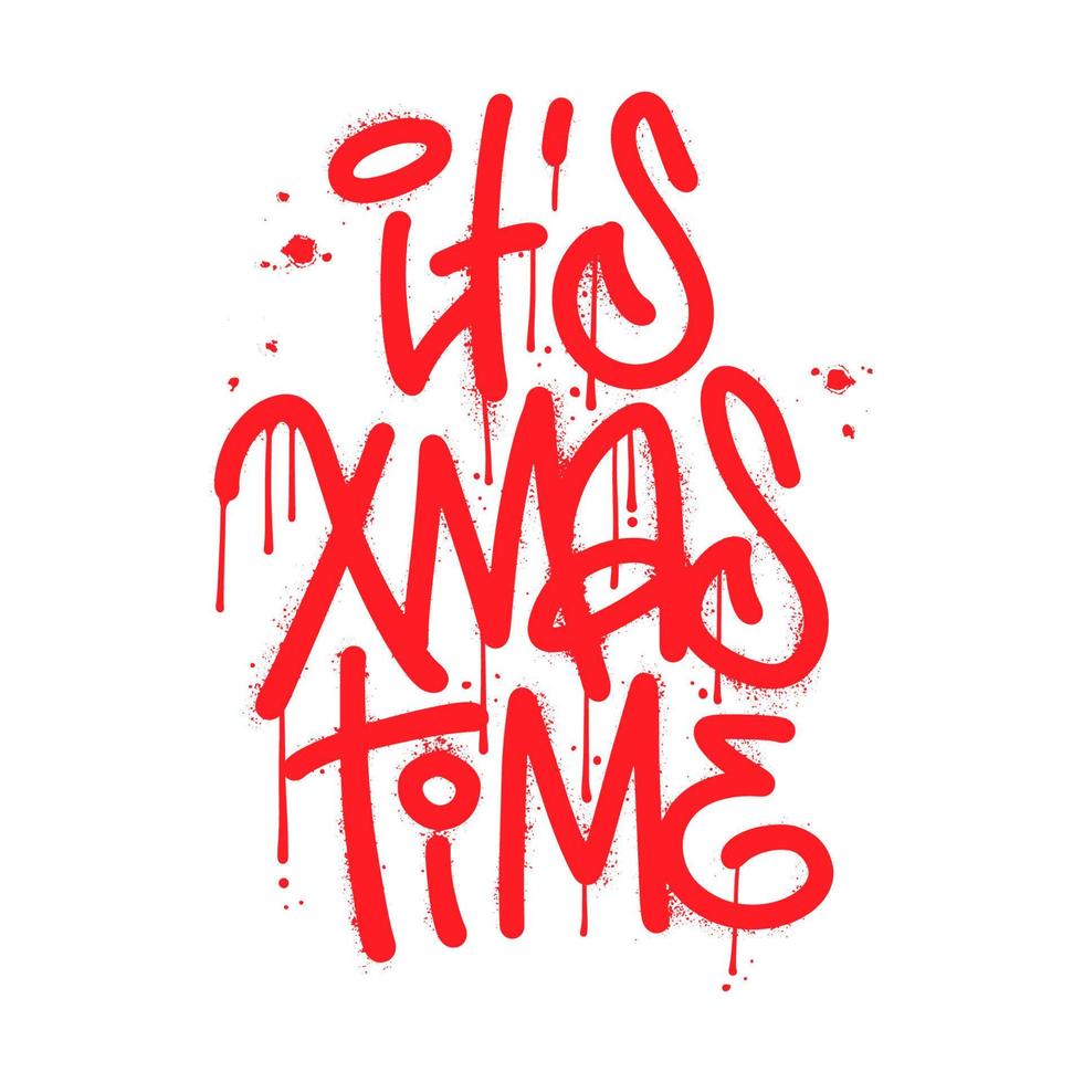 it s Xmas time - urban graffiti lettering with hand drawn Christmas quote. Good for t shirt print, poster, greeting crad, mug, and holiday gift design. Vector card design.