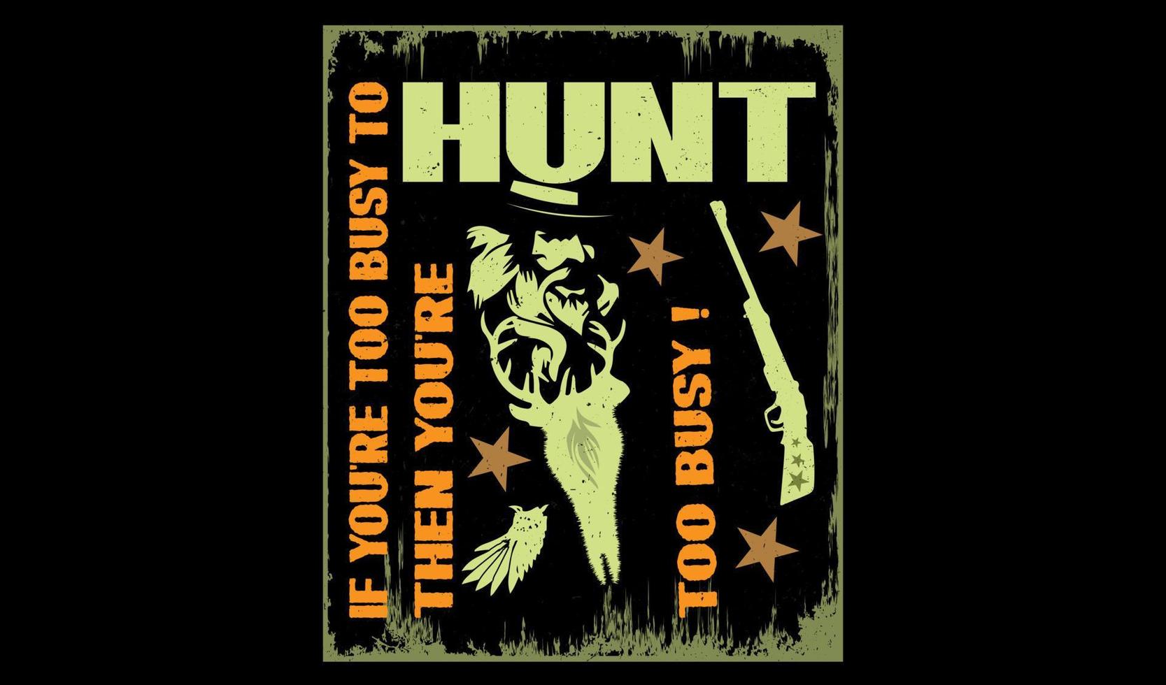 If you're too busy to hunt then you're too busy quotes print t shirt design. vector