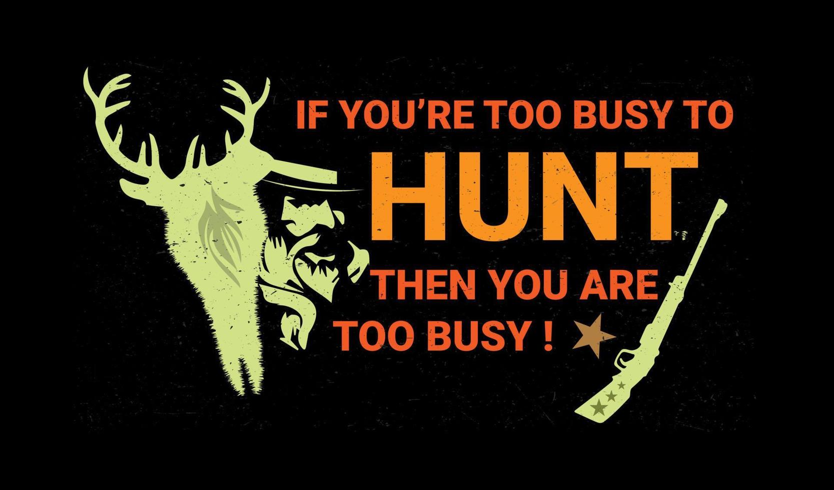 If you're too busy to hunt then you're too busy quotes print t shirt design. vector