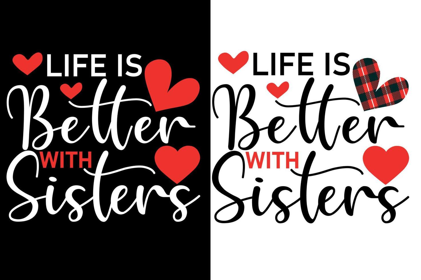 life is better with sisters  t shirt or valentine's typography design vector