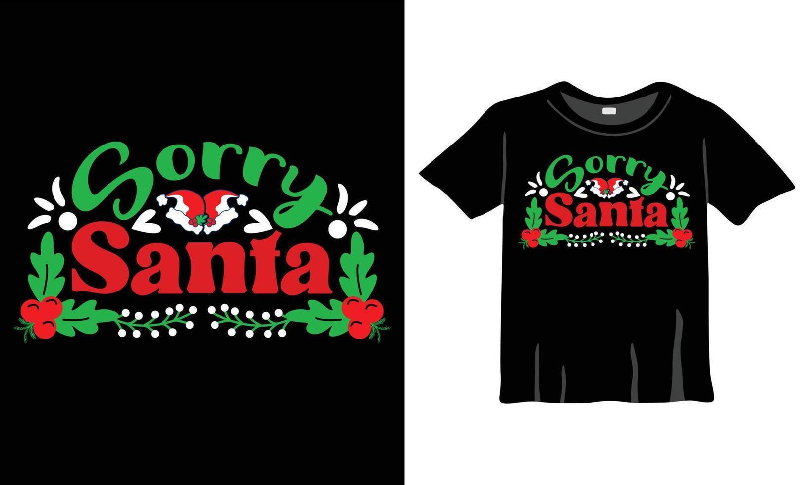 Sorry Santa Christmas T-Shirt. Christmas postcard, banner lettering. Christmas slogan for prints on t-shirts and bags, posters, and cards. Christmas phrase. Vector quote