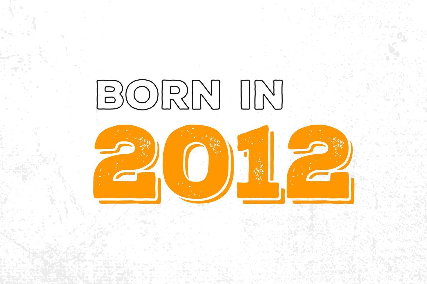 Born in 2012. Proud 2012 birthday gift tshirt design vector