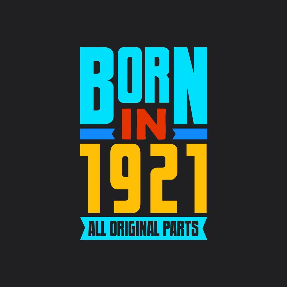 Born in 1921,  All Original Parts. Vintage Birthday celebration for 1921 vector