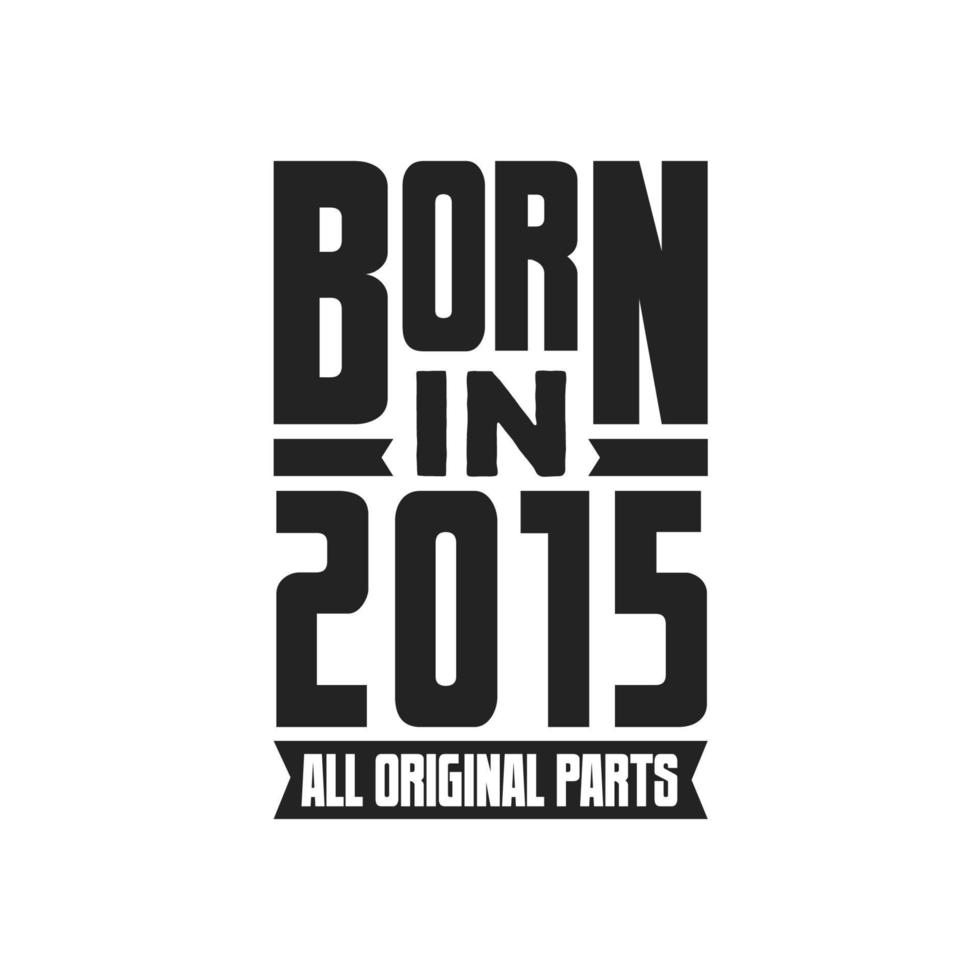 Born in 2015 Birthday quote design for those born in the year 2015 vector