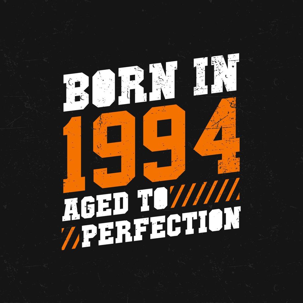 Born in 1994, Aged to Perfection. Birthday quotes design for 1994