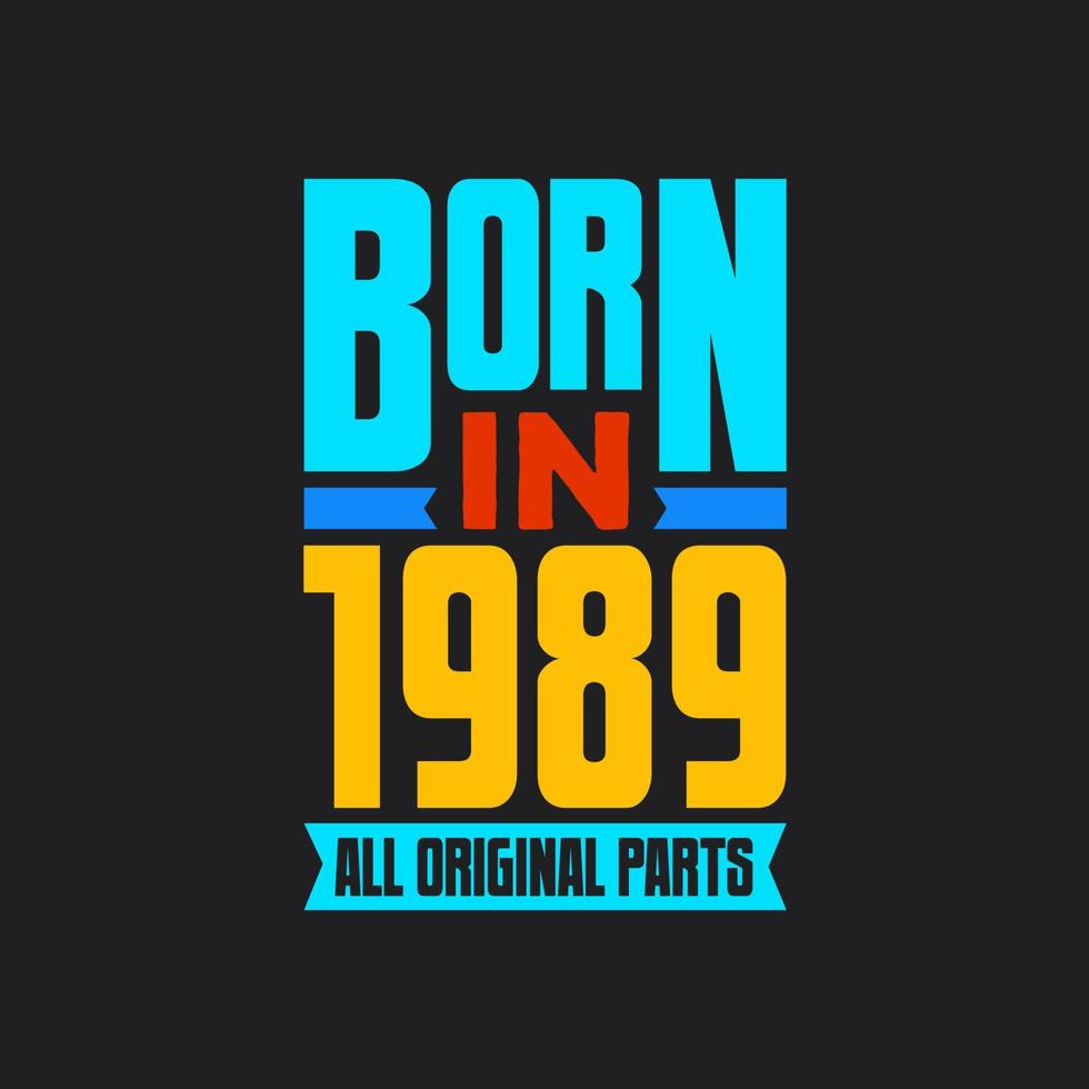 Born in 1989,  All Original Parts. Vintage Birthday celebration for 1989 vector