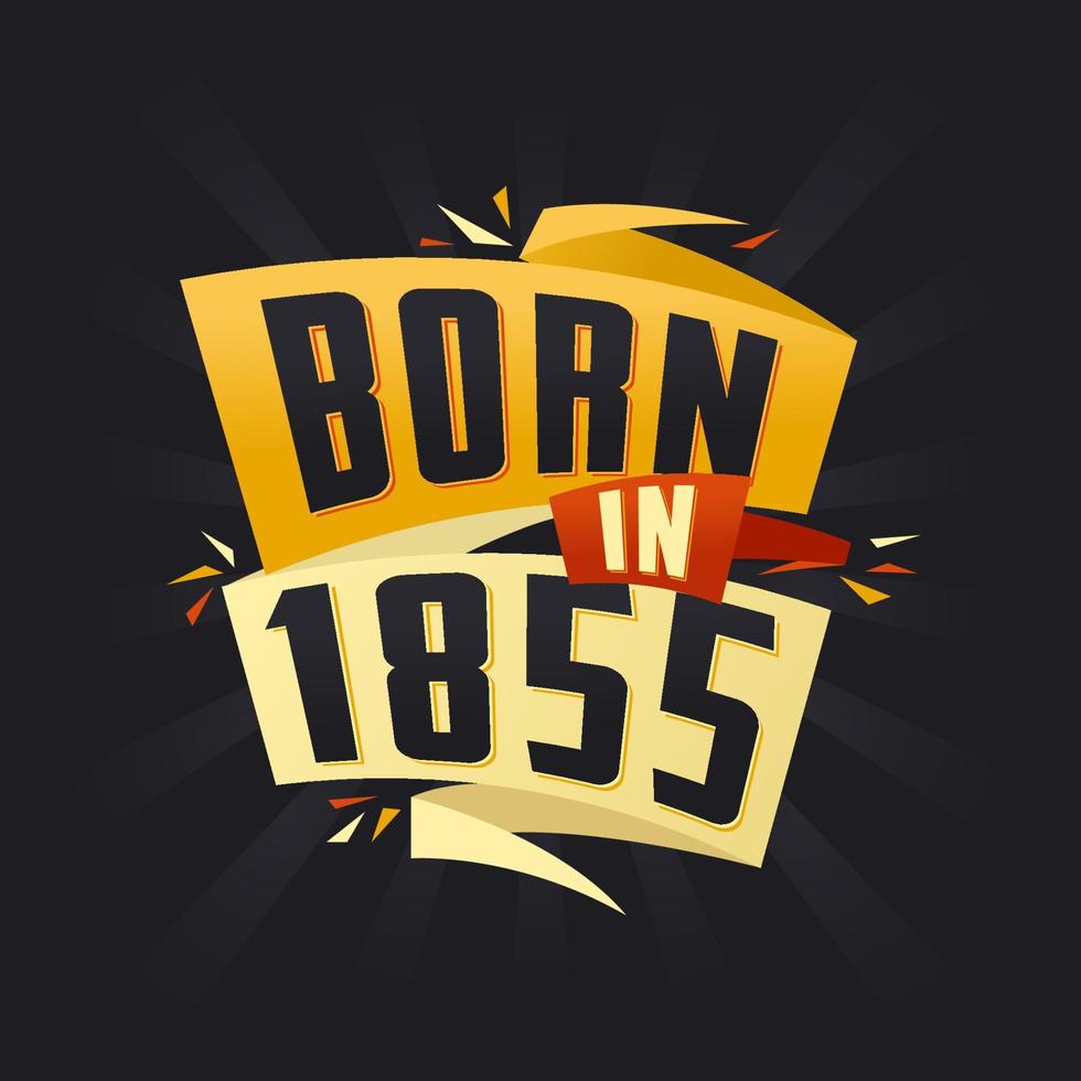 Born in 1855 Happy Birthday tshirt for 1855 vector