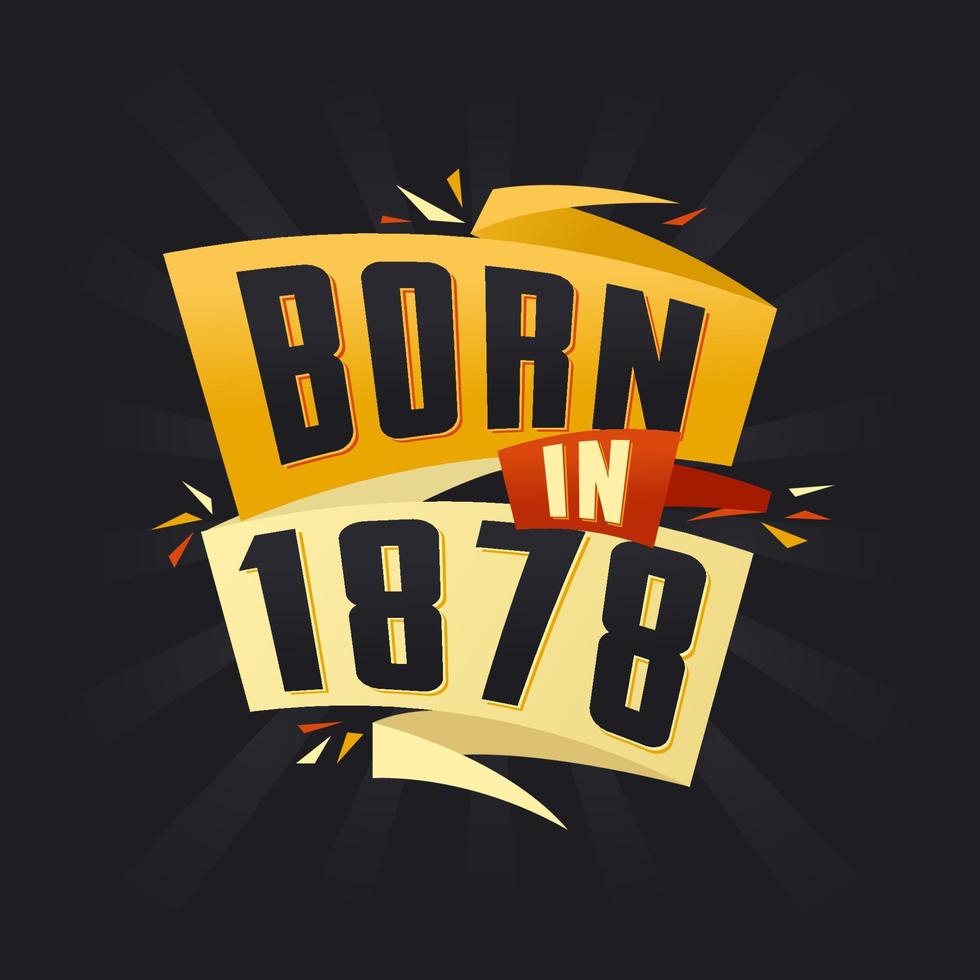 Born in 1878 Happy Birthday tshirt for 1878 vector