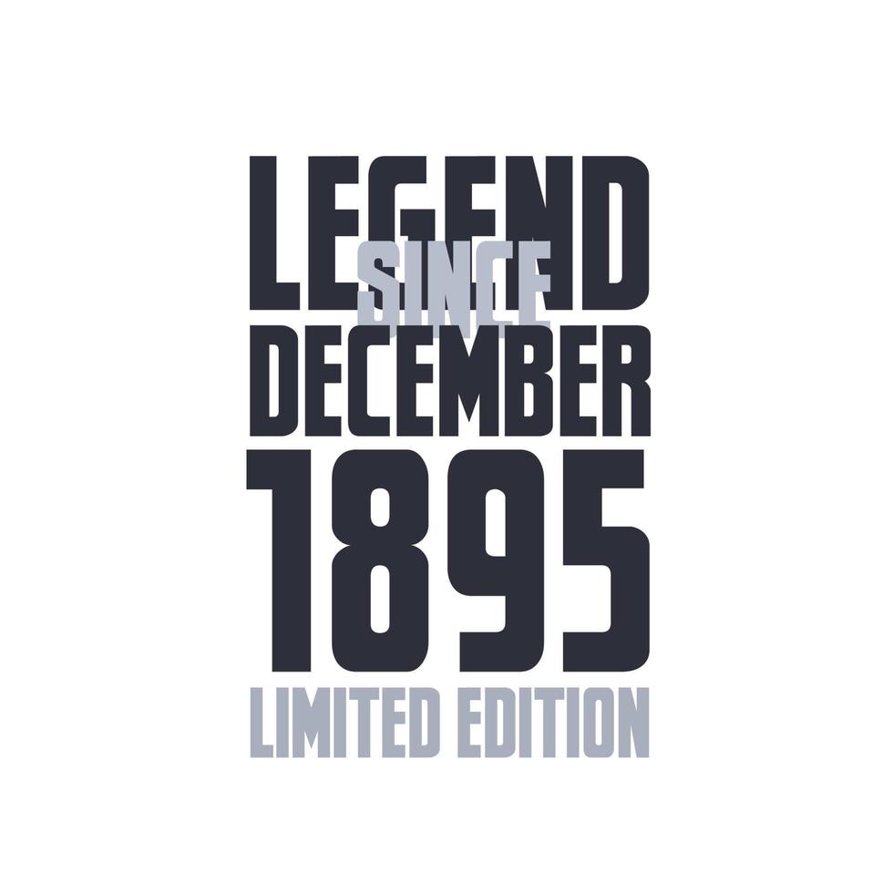 Legend Since December 1895 Birthday celebration quote typography tshirt design vector
