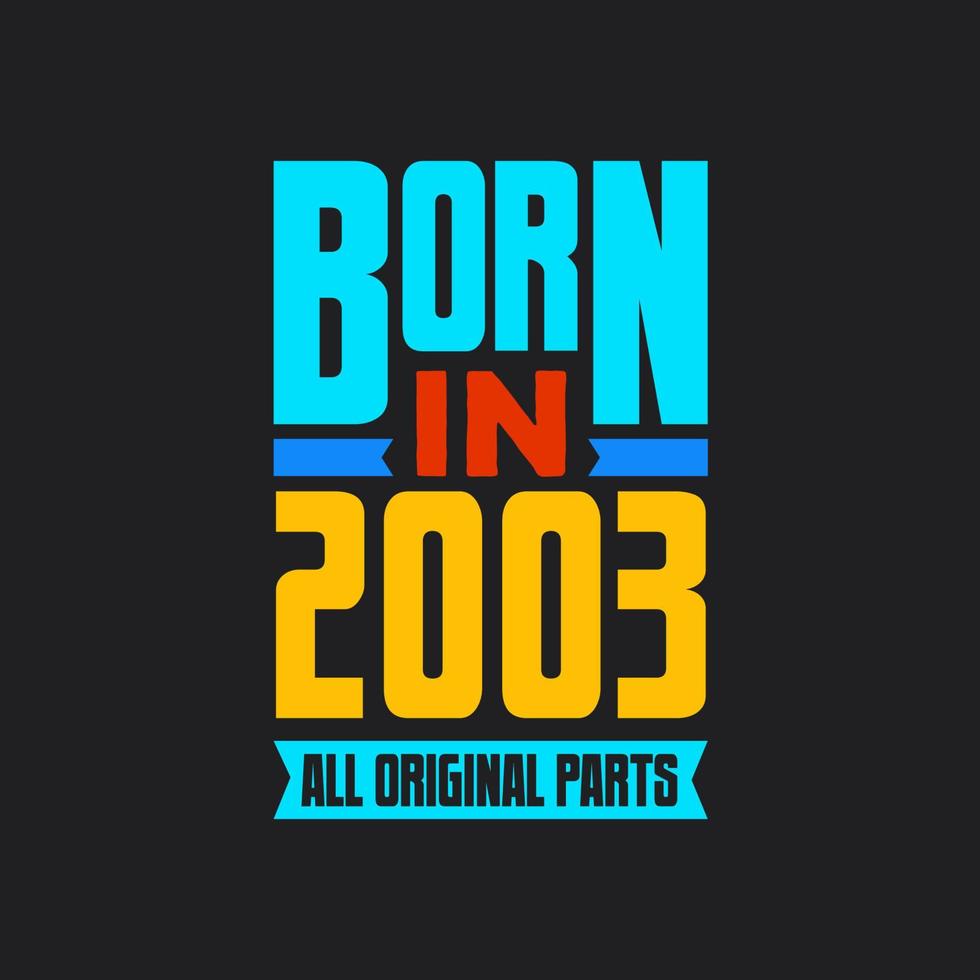 Born in 2003,  All Original Parts. Vintage Birthday celebration for 2003 vector
