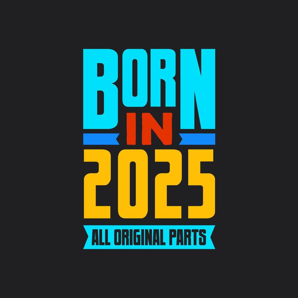 Born in 2025,  All Original Parts. Vintage Birthday celebration for 2025 vector