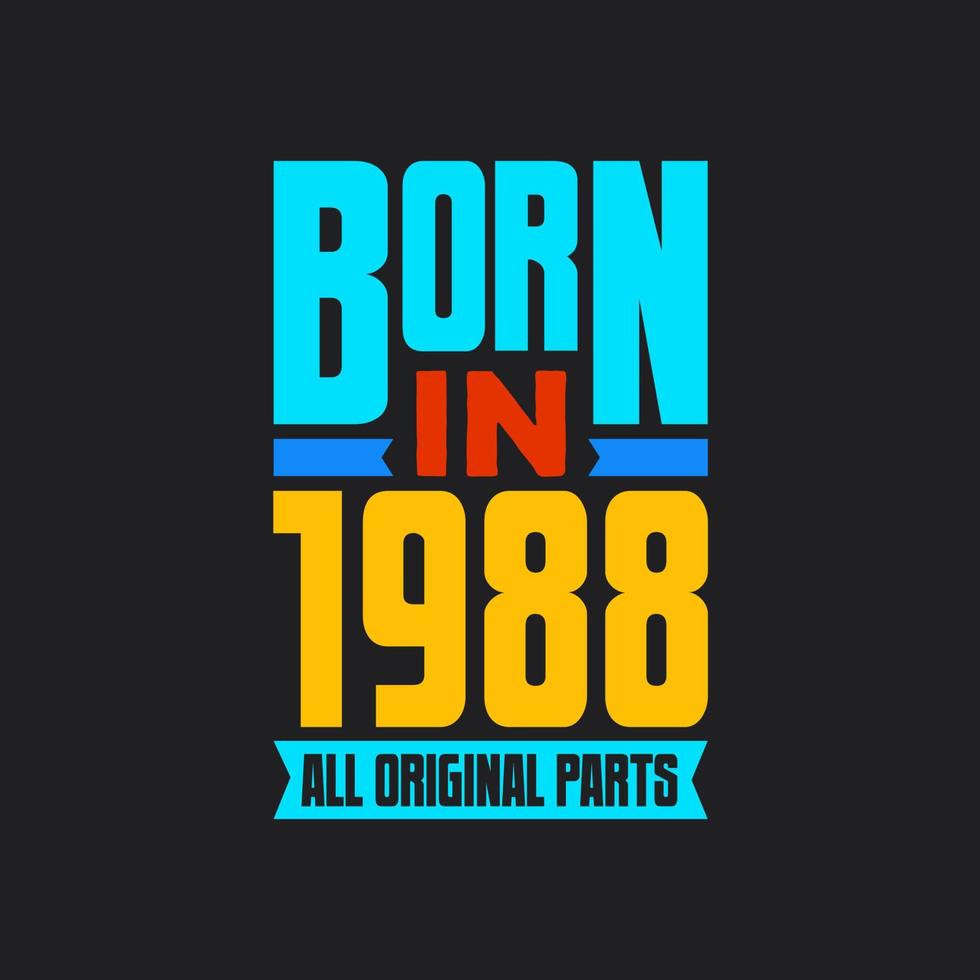 Born in 1988,  All Original Parts. Vintage Birthday celebration for 1988 vector