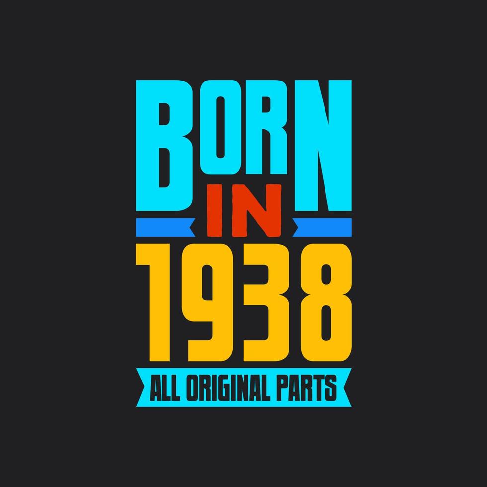 Born in 1938,  All Original Parts. Vintage Birthday celebration for 1938 vector