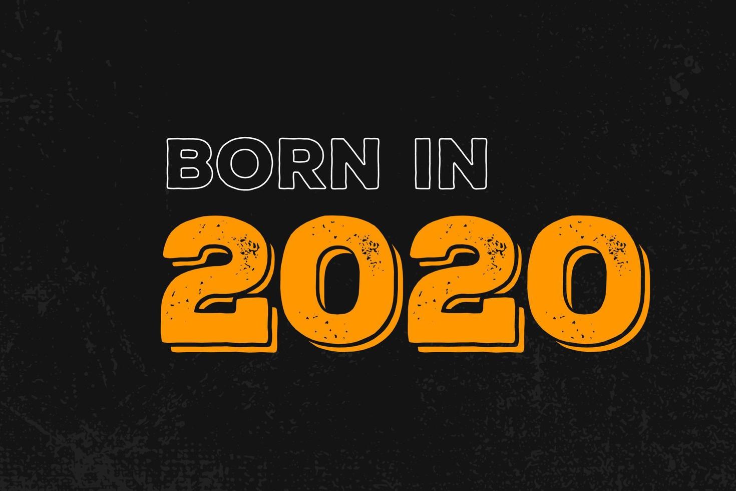 Born in 2020 Birthday quote design for those born in the year 2020 vector