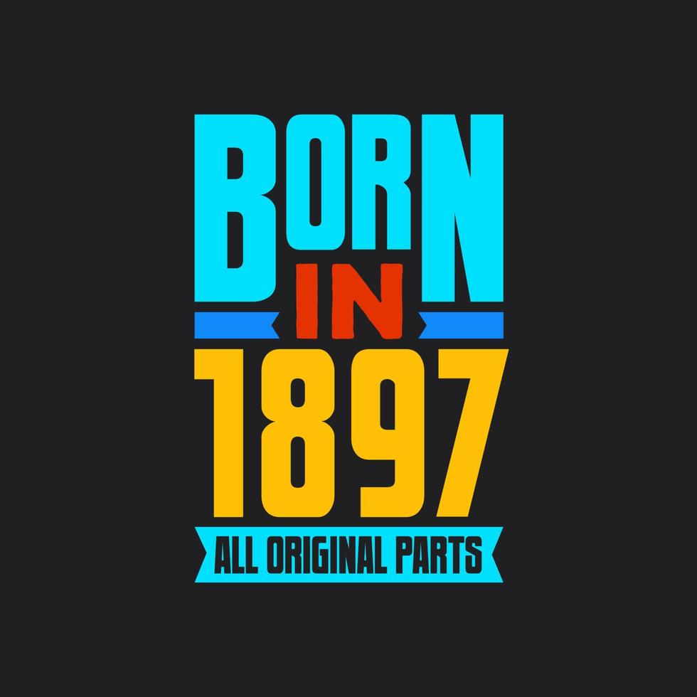Born in 1897, All Original Parts. Vintage Birthday