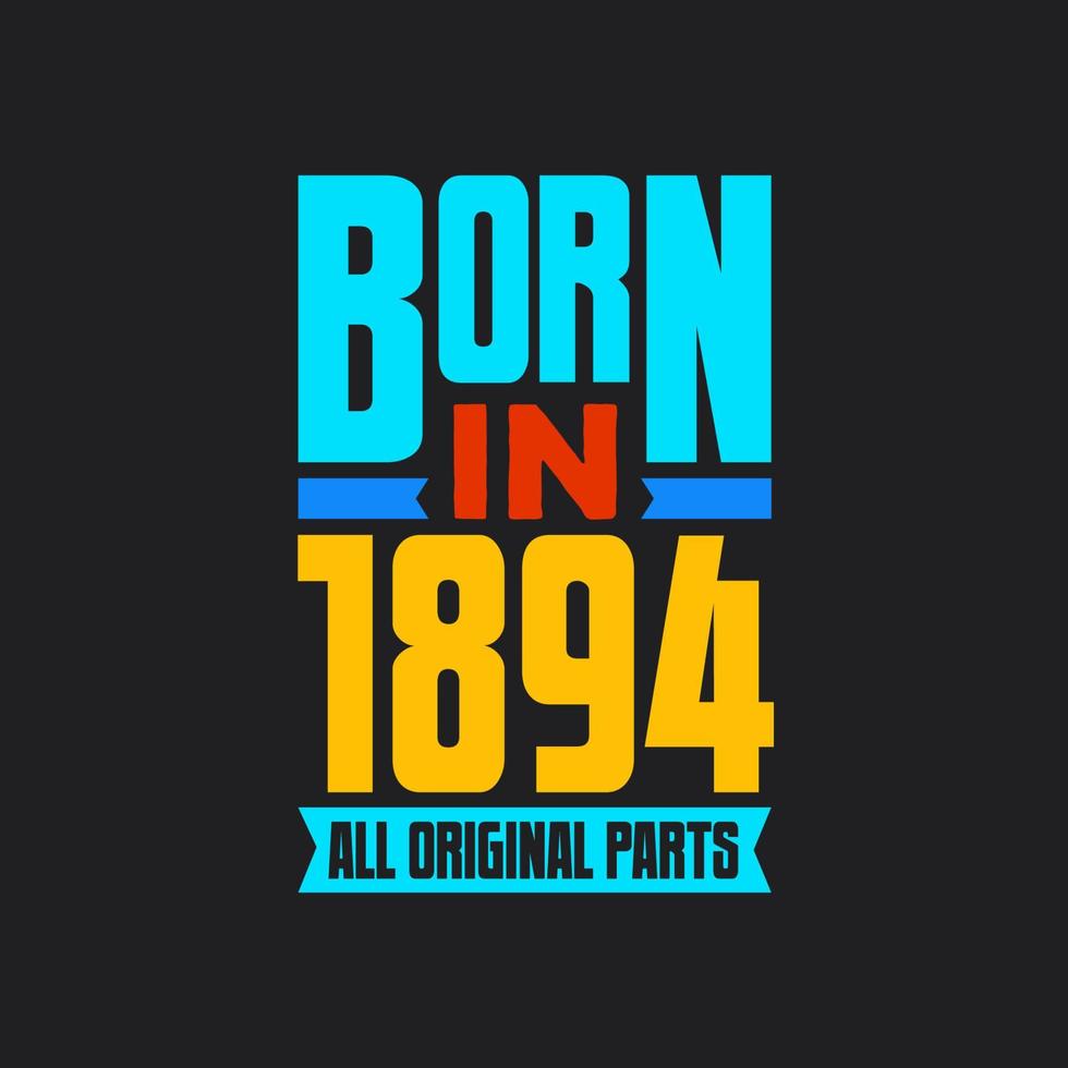 Born in 1894,  All Original Parts. Vintage Birthday celebration for 1894 vector