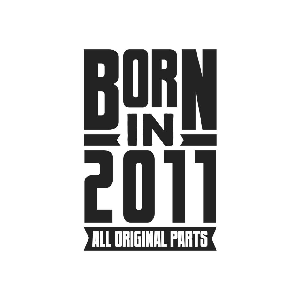 Born in 2011 Birthday quote design for those born in the year 2011 vector