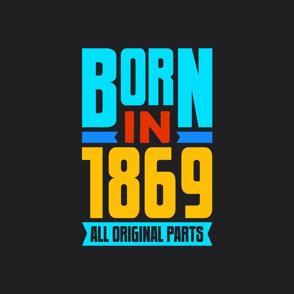 Born in 1869,  All Original Parts. Vintage Birthday celebration for 1869 vector