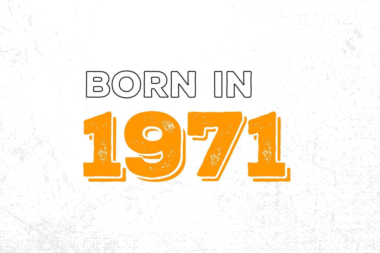 Born in 1971. Proud 1971 birthday gift tshirt design vector