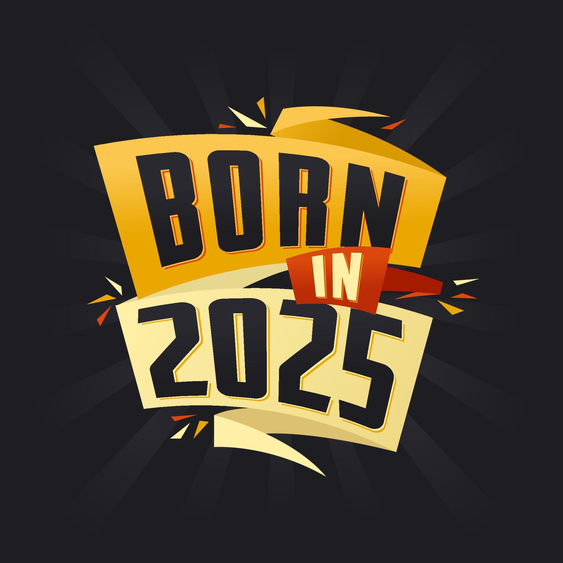 Born in 2025 Happy Birthday tshirt for 2025 14034658 Vector Art at Vecteezy