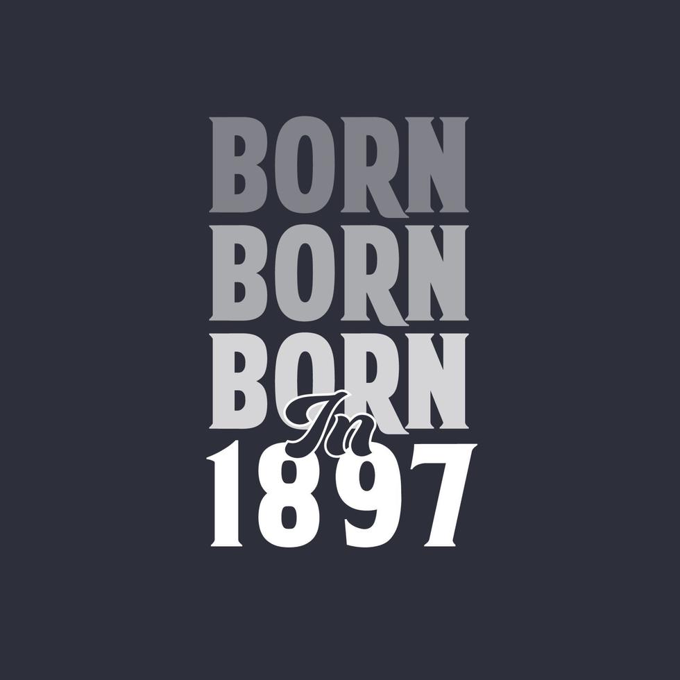 Born in 1897. Birthday quotes design for 1897 vector