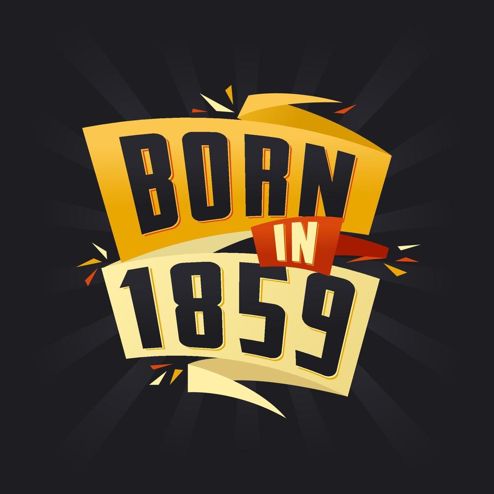 Born in 1859 Happy Birthday tshirt for 1859 vector