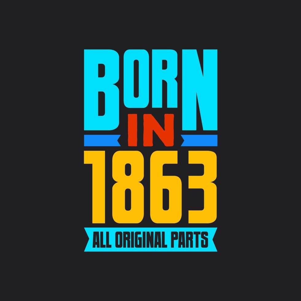 Born in 1863,  All Original Parts. Vintage Birthday celebration for 1863 vector