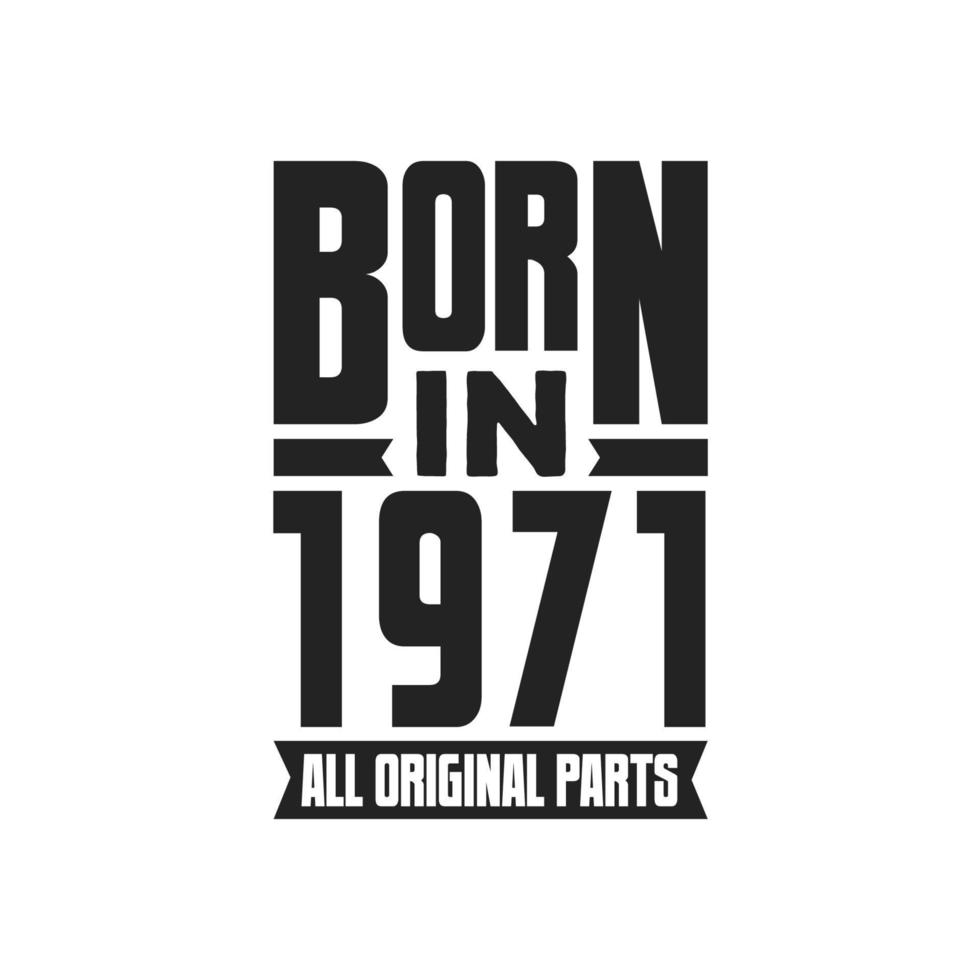 Born in 1971 Birthday quote design for those born in the year 1971 vector