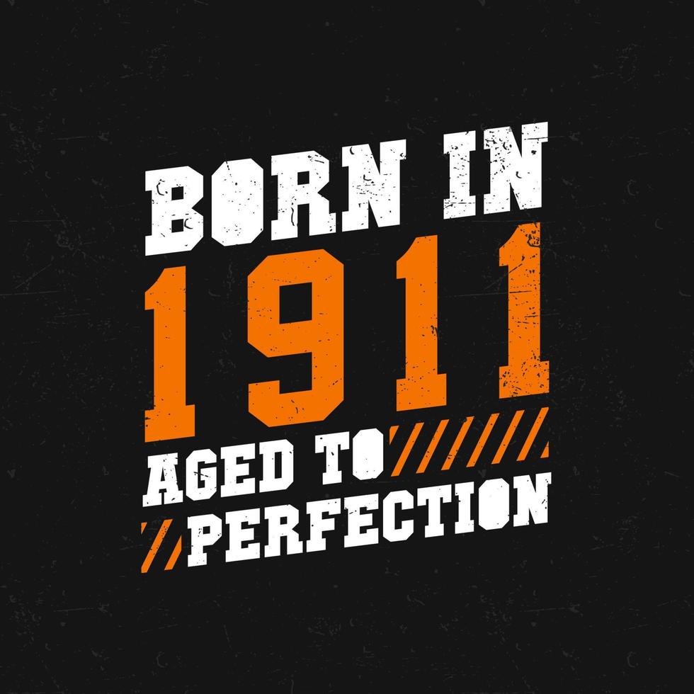 Born in 1911,  Aged to Perfection. Birthday quotes design for 1911 vector