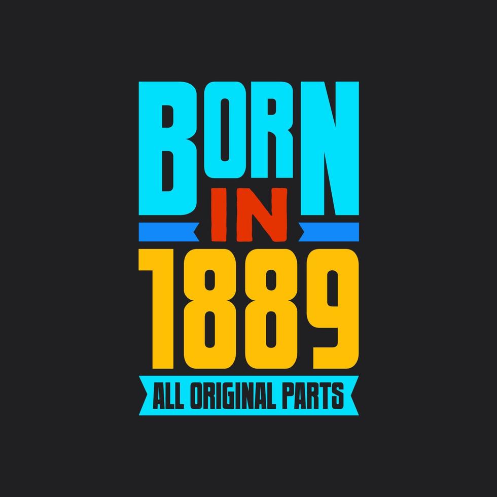 Born in 1889,  All Original Parts. Vintage Birthday celebration for 1889 vector