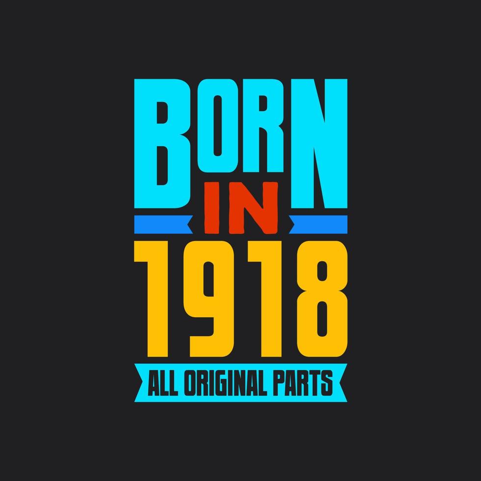 Born in 1918,  All Original Parts. Vintage Birthday celebration for 1918 vector